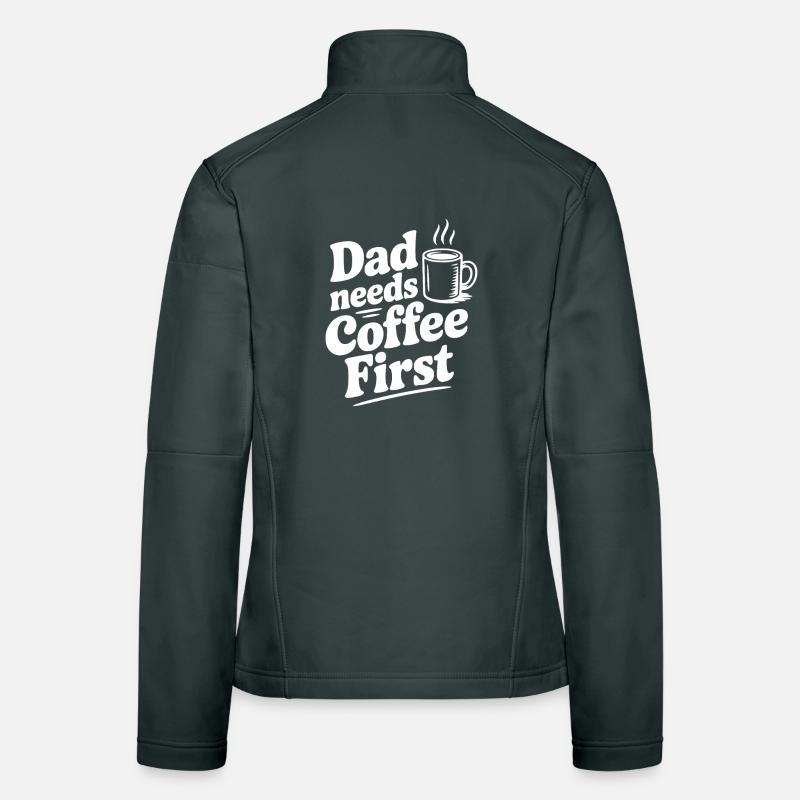 Dad Needs Coffee First Women's Softshell Jacket
