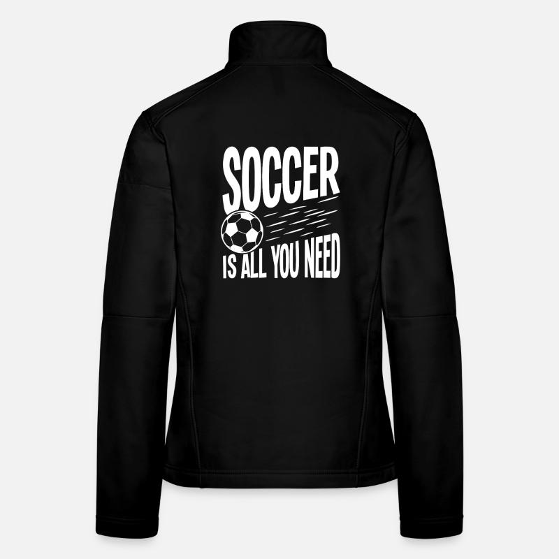 Soccer ist alles, was du brauchst Frauen Softshelljacke