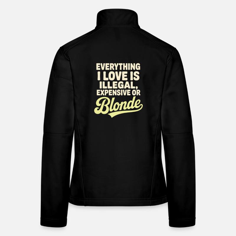 Everything I Love Illegal Expensive Blonde Männer Frauen Softshelljacke