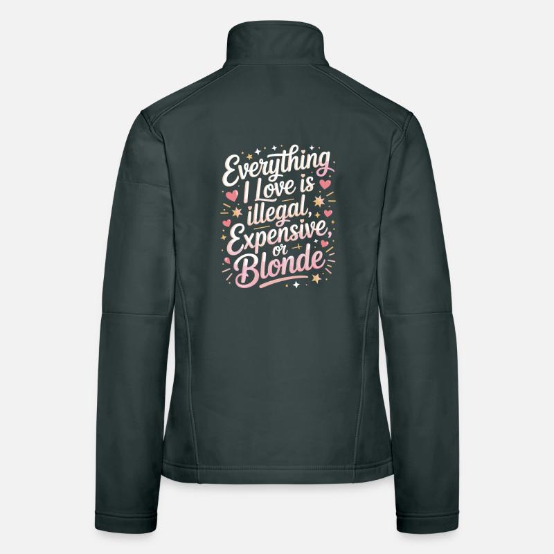 Everything I Love Illegal Expensive Blonde Men Women's Softshell Jacket