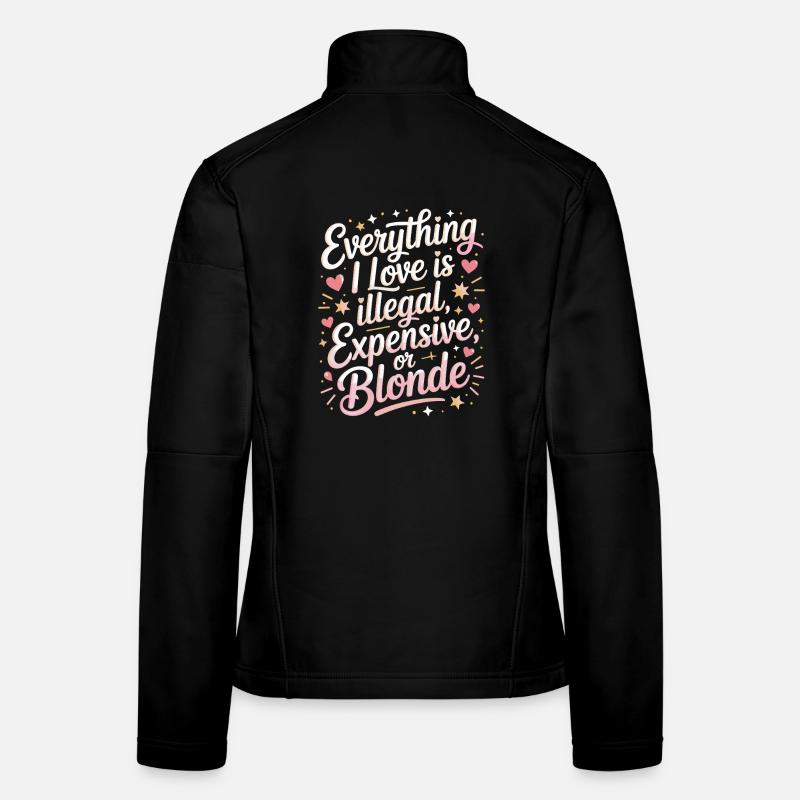 Everything I Love Illegal Expensive Blonde Männer Frauen Softshelljacke