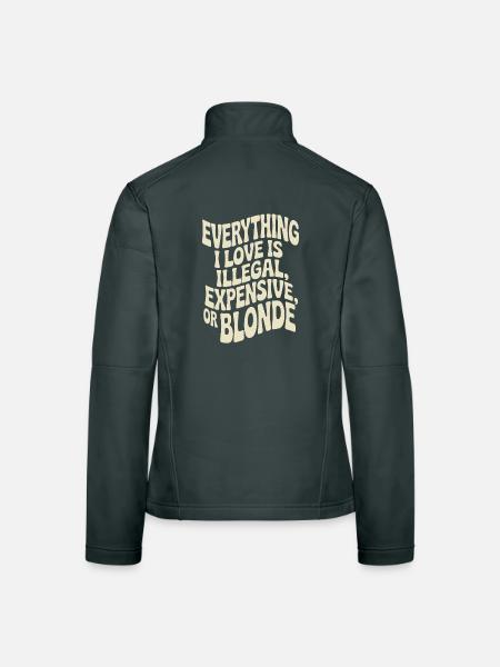Everything I Love Illegal Expensive Blonde Men - Women's Softshell Jacket - black - Back