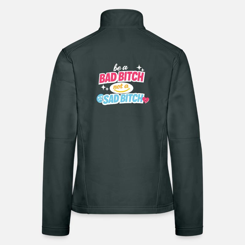 Be A Bad B*tch Not A Sad B*tch Statement Women's Softshell Jacket