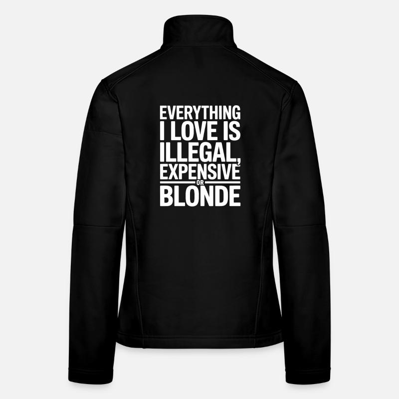 Everything I Love Illegal Expensive Blonde Männer Frauen Softshelljacke