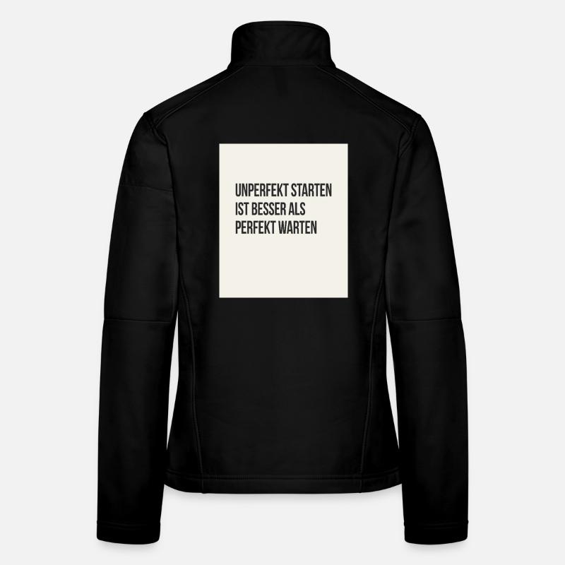 Unperfekt starten ist besser als perfekt warten Frauen Softshelljacke