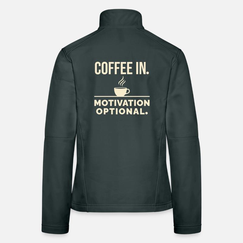 Coffee in. Motivation optional. Women's Softshell Jacket