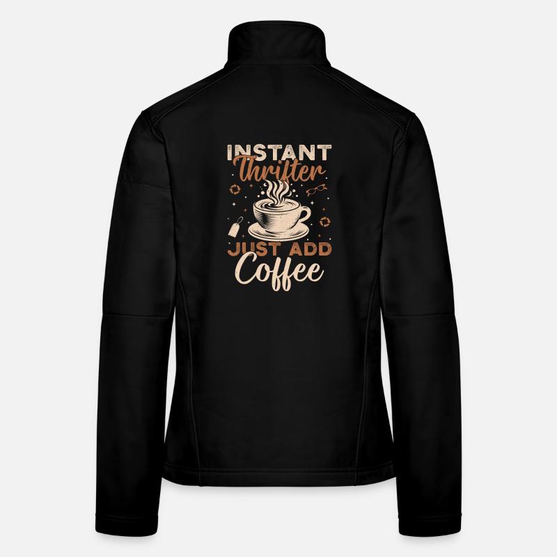 Thrift Shopper Instant Thrifter Add Coffee Thrift Frauen Softshelljacke