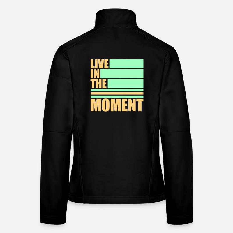 Live In The Moment Achtsamkeit Präsenz Bewusstsein Frauen Softshelljacke