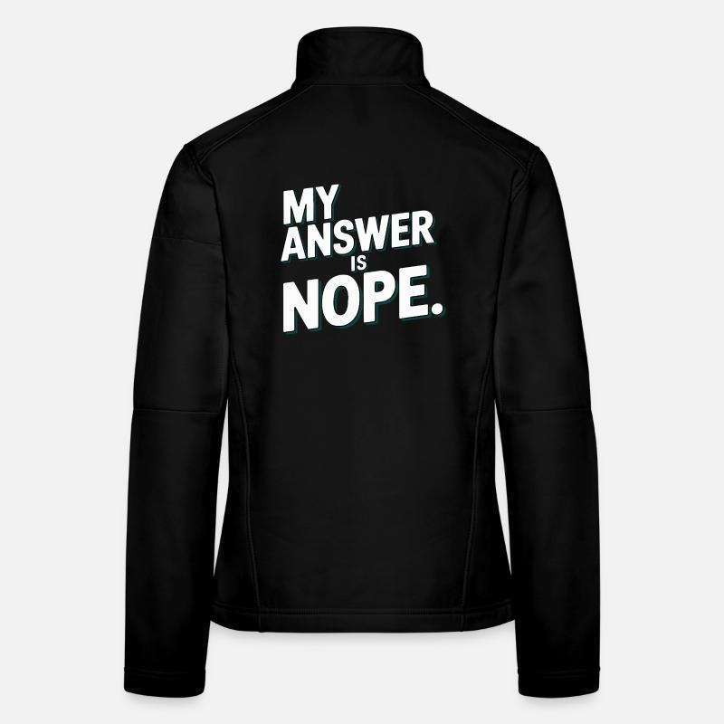  My Answer Is Nope Lustiger Sarkasmus Spruch Für Frauen Softshelljacke