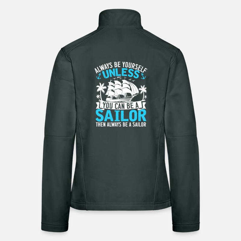 Always Be Yourself Unless You Can Be A Sailor Capt Frauen Softshelljacke