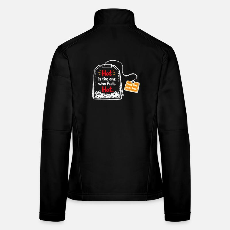 Hot is the one who feels hot – Tea Saying Women's Softshell Jacket