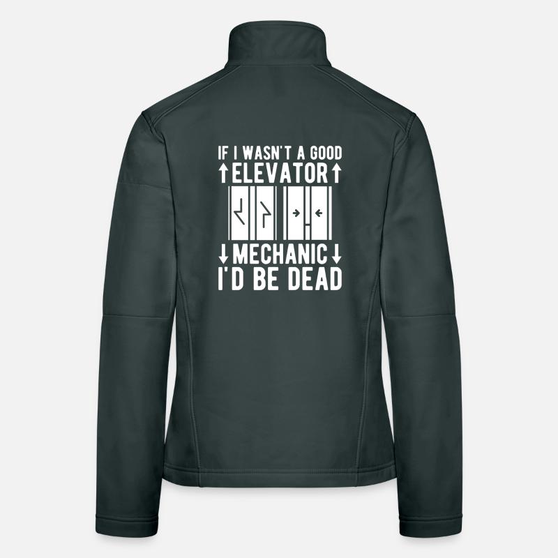Funny Elevator Mechanic If I Wasn ́t A Good Women's Softshell Jacket