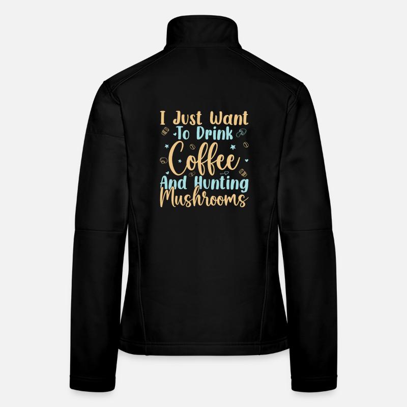Mushroom Foraging Hunter Drink Coffee & Mushrooms Frauen Softshelljacke