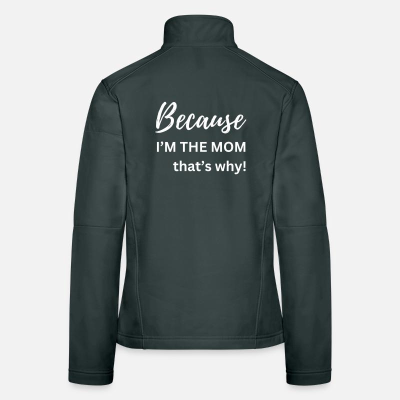 Weil ich die Mutter bin, deshalb Lustiges Geschenk Frauen Softshelljacke