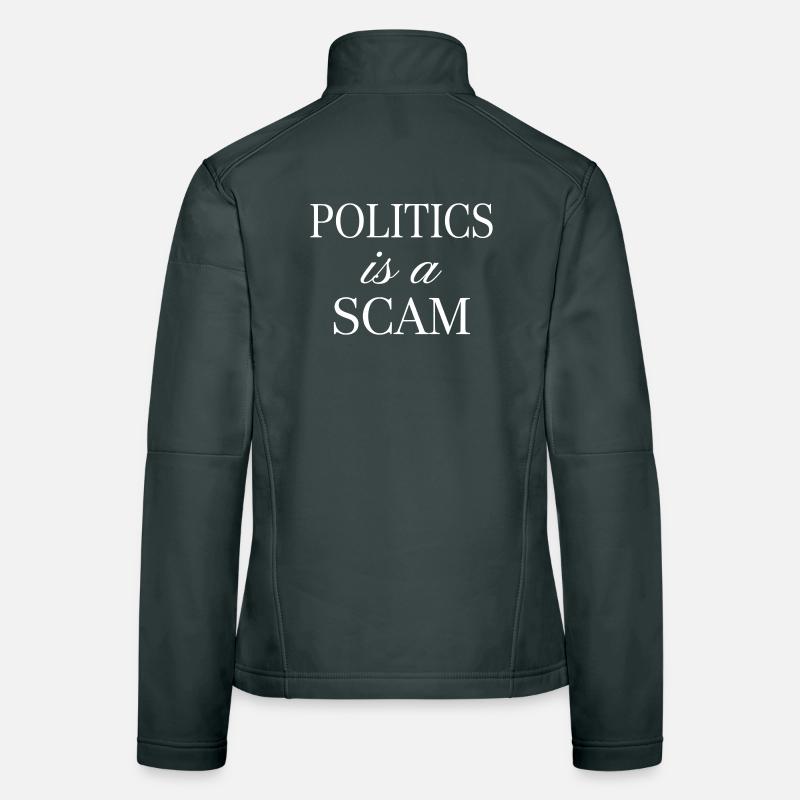 Politics is a Scam - Sarcastic Statement Women's Softshell Jacket