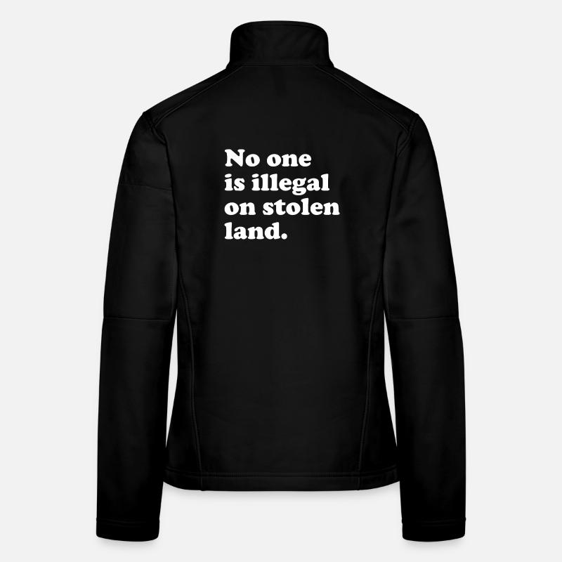 No One Is Illegal On Stolen Land - Illegality Women's Softshell Jacket