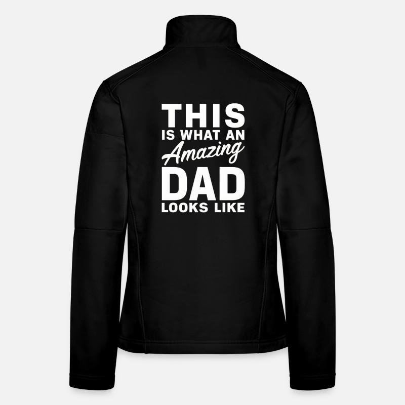 This Is What An Amazing Dad Looks Like Fathers Day Women's Softshell Jacket