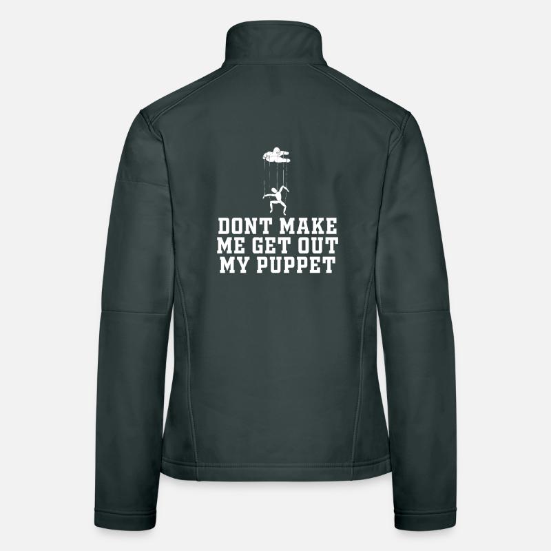 Dont Make Me Get Out My Puppet Women's Softshell Jacket