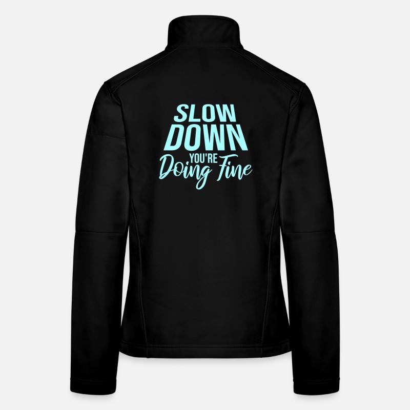 Slow Down You're Doing Fine Motivation Spruch Logo Frauen Softshelljacke