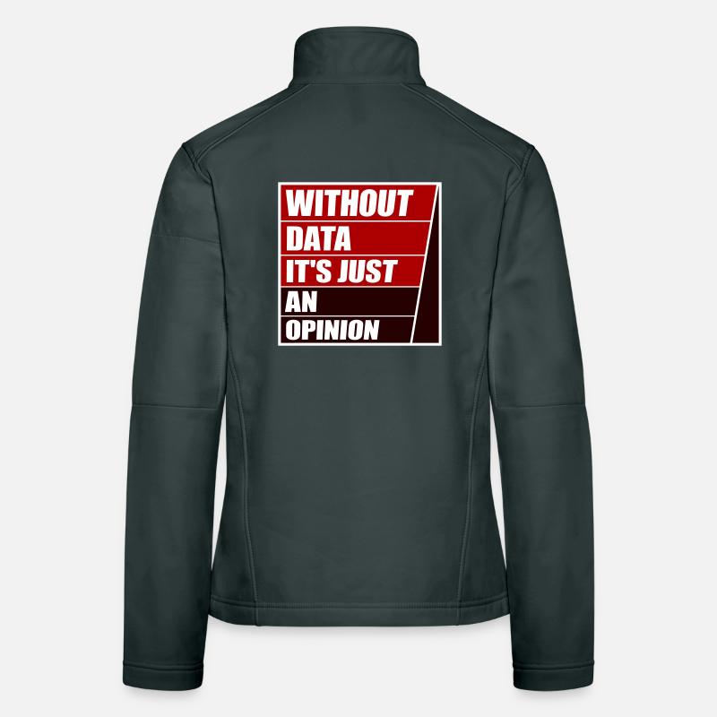 Without Data It's Just An Opinion Statistics Nerd Women's Softshell Jacket