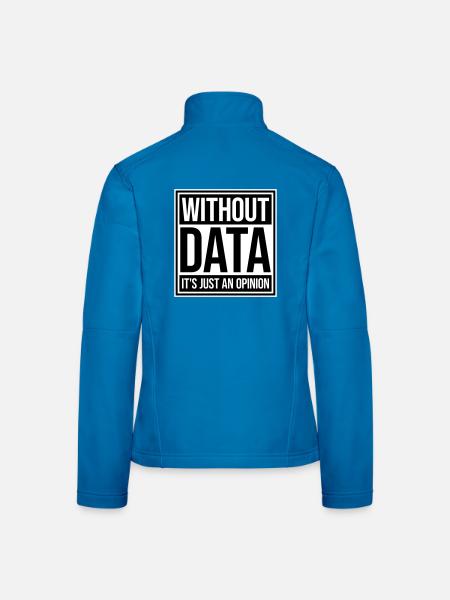 Without Data It's Just An Opinion Statistics Nerd - Women's Softshell Jacket - black - Back