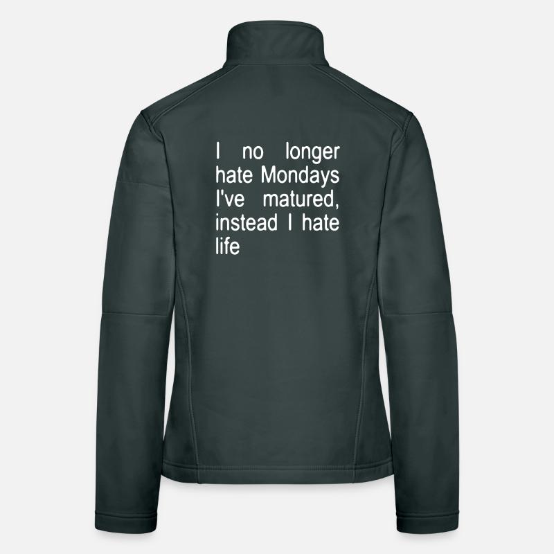 I no longer hate Mondays I ́ve matured, instead... Women's Softshell Jacket