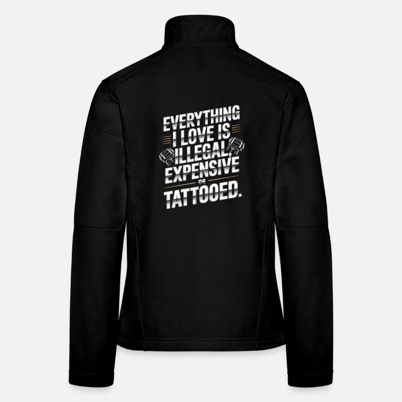 Everything I Love Is Tattooed Tätowiert Tattoo Frauen Softshelljacke
