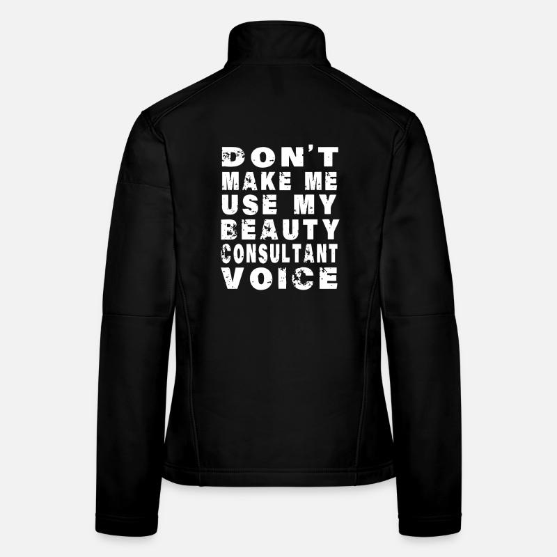 Don't Make Me Use My Beauty Consultant Voice Women's Softshell Jacket