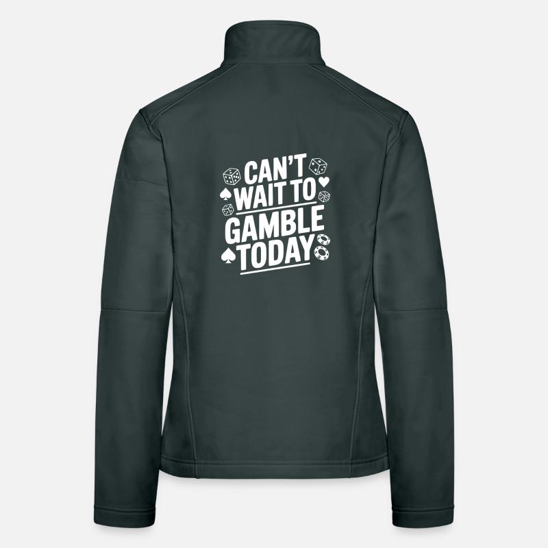 Can't Wait to Gamble Today Women's Softshell Jacket
