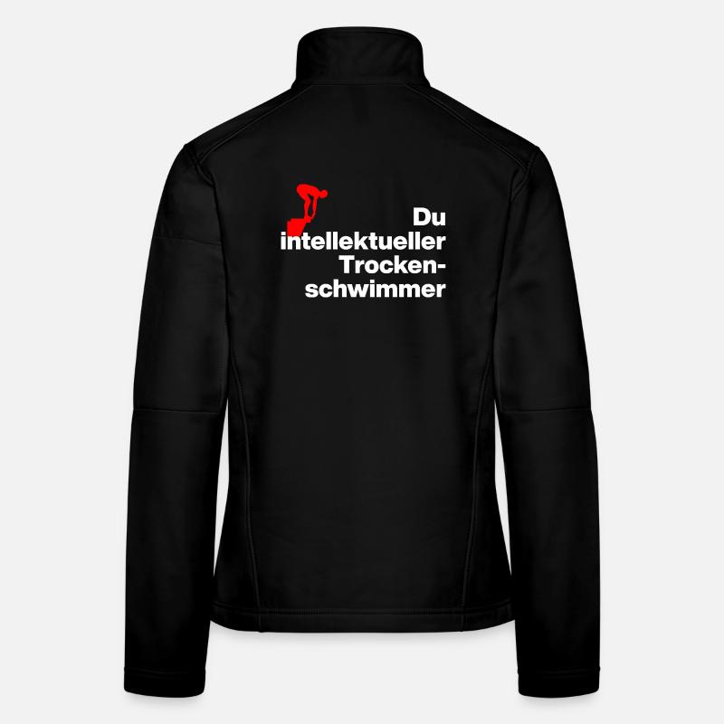 DU INTELLIGENTEER TROCKENSCHWIMMER. SARKASMUS Frauen Softshelljacke