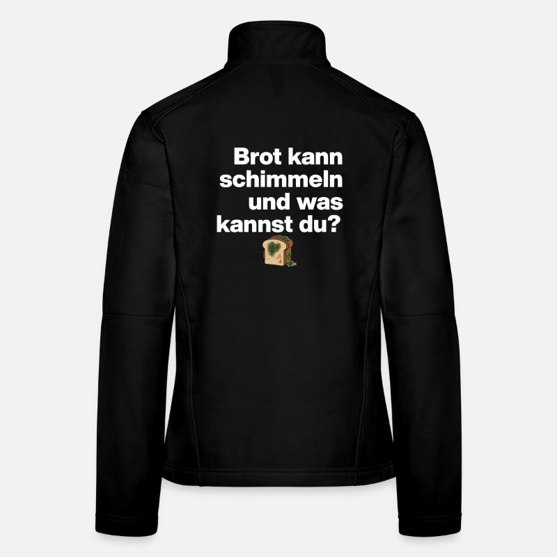 BROT SCHIMMELN UND DU? SARKASMUS GESCHENK WITZIG Frauen Softshelljacke