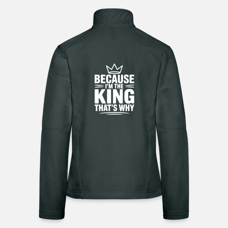 Because I'm the King That's Why Women's Softshell Jacket