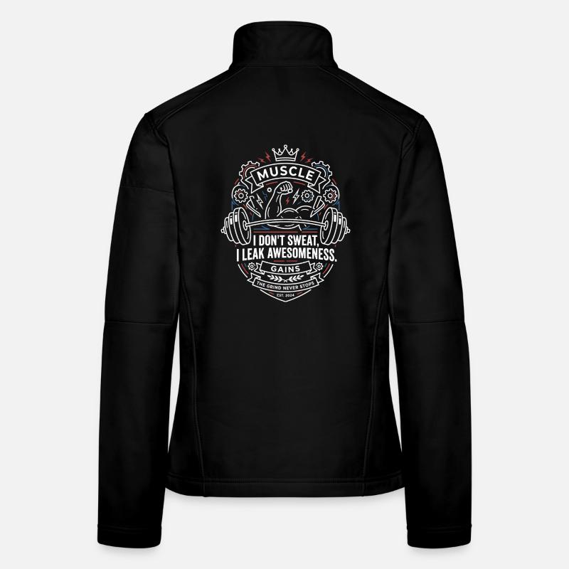 Muscle Saying Don't Sweat I Leak Awesomeness Women's Softshell Jacket