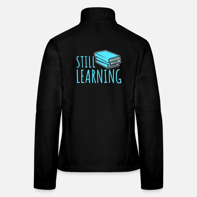 Still Learning Growth Student Motivation Saying Women's Softshell Jacket