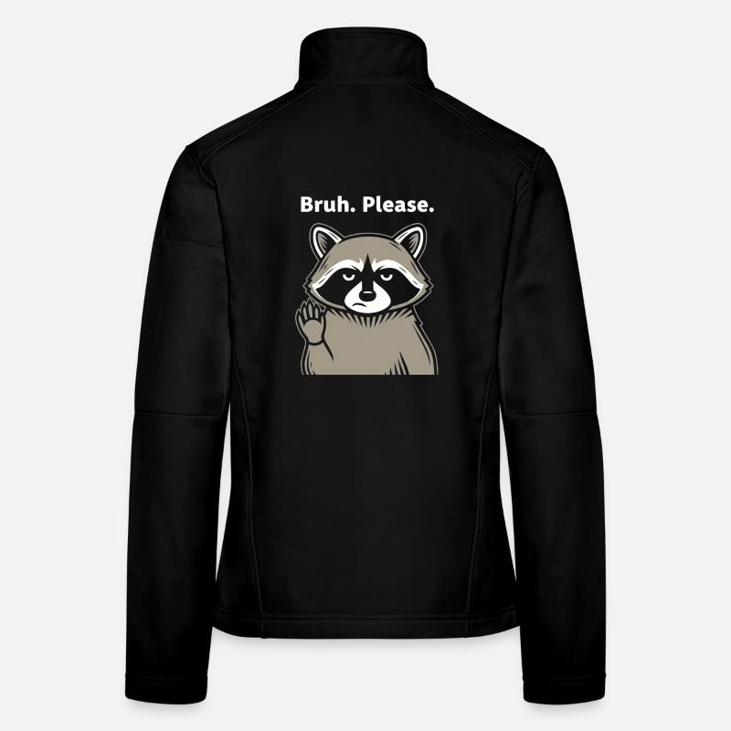 Bruh Please Waschbär Meme Frauen Softshelljacke