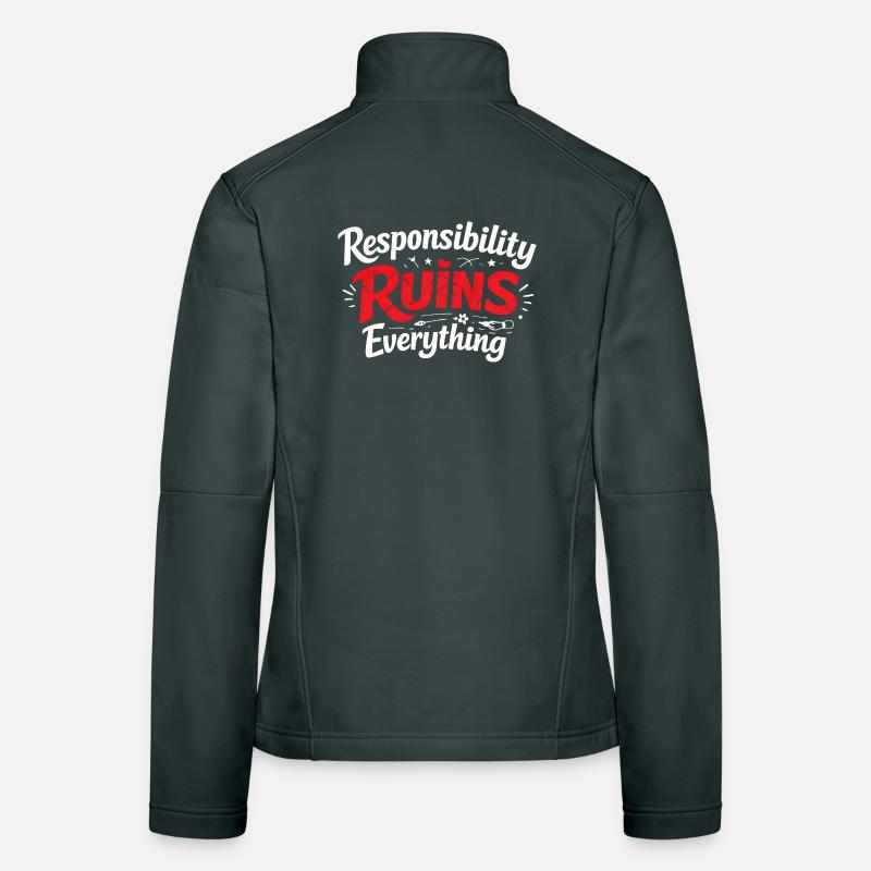 Sarcasm Responsibility Ruins Everything Funny Men Women's Softshell Jacket