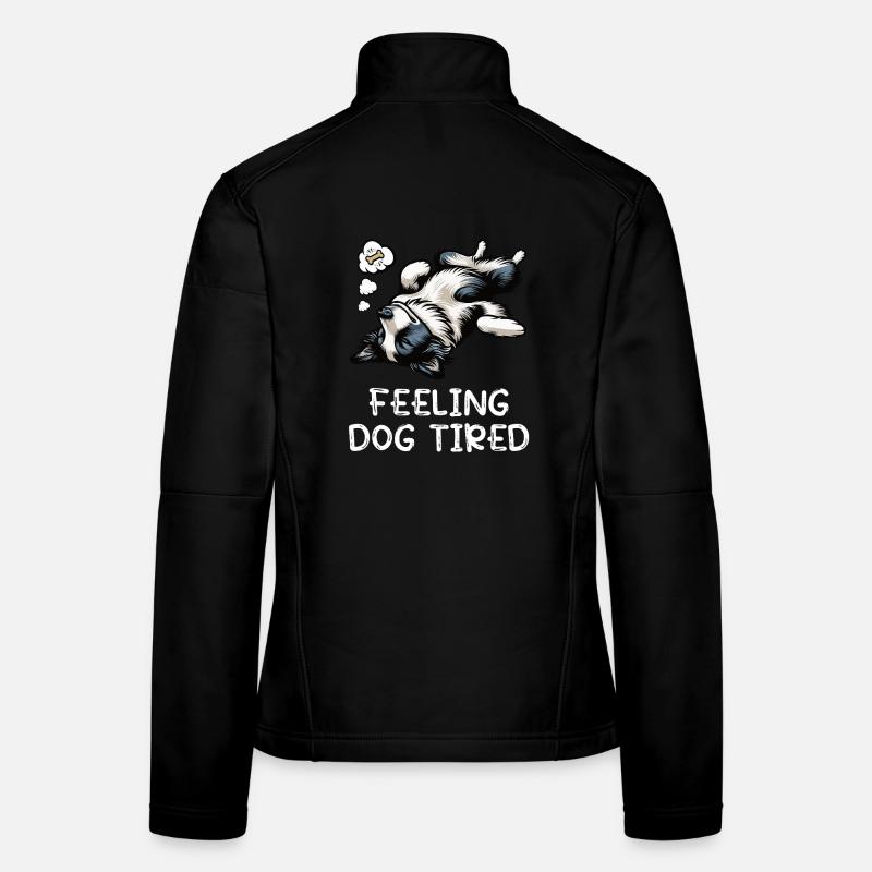 Feeling Dog Tired Border Collie Collie Owner Women's Softshell Jacket