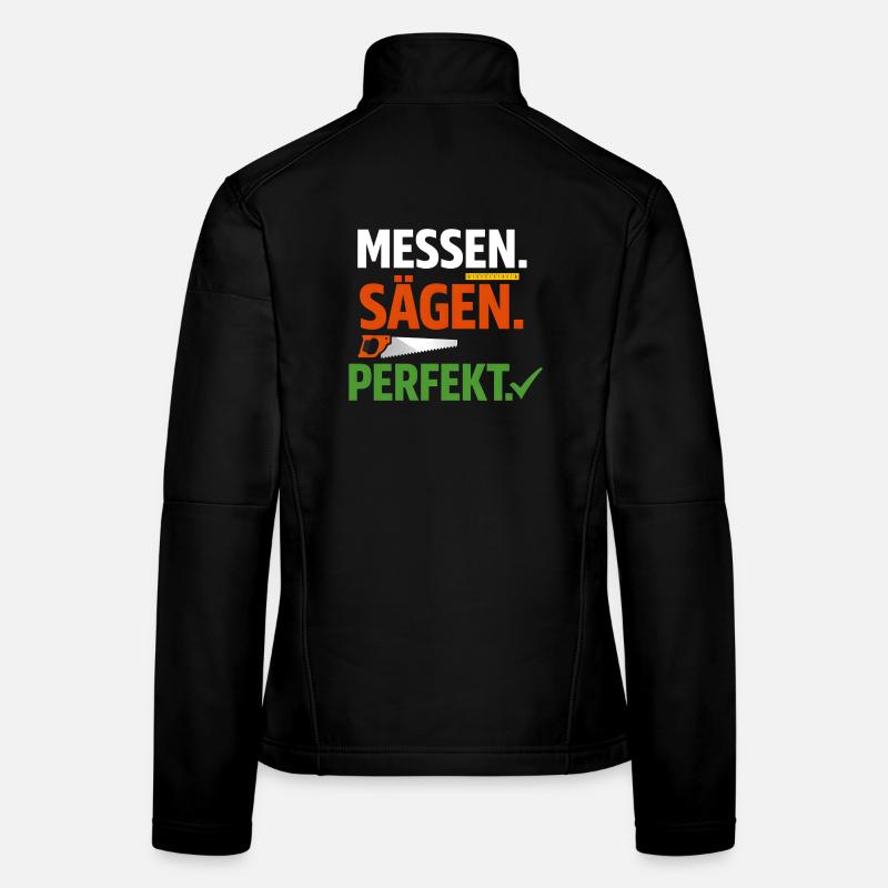 Tischler Spruch - Messen Sägen Perfekt Design Frauen Softshelljacke