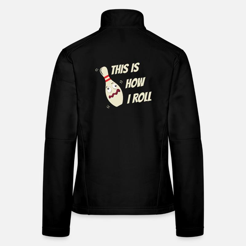 Bowling Skittles Sayings This is how I roll Women's Softshell Jacket