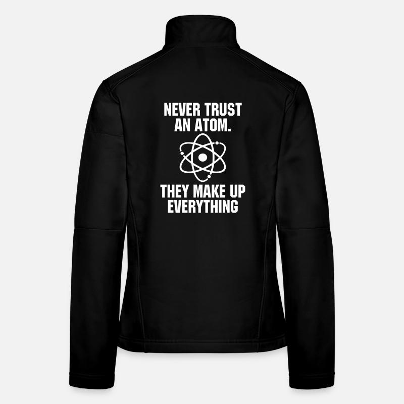 Never Trust an Atom Science Funny Love Science Frauen Softshelljacke