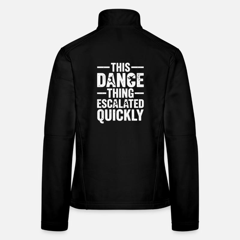 This Dance Thing Escalated Quickly Funny Dancer Frauen Softshelljacke