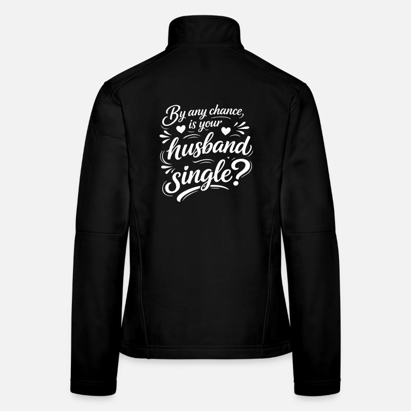Lustiges Flirtzitat – Ist dein Mann Single Frauen Softshelljacke