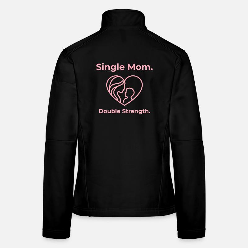 Single Mom. Double Strength. Women's Softshell Jacket