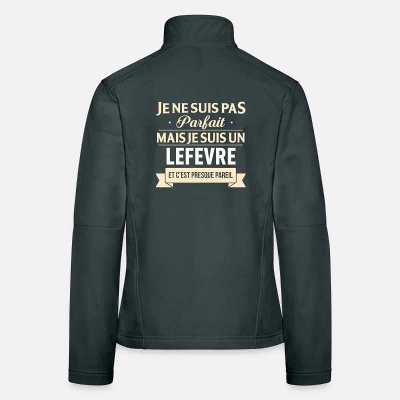 Je Ne Suis Pas Parfait Mais Je Suis Un Lefevre ... Veste en tissu softshell Femme