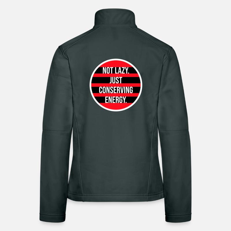 Not Lazy Just Conserving Energy Funny Lazy Saying Women's Softshell Jacket