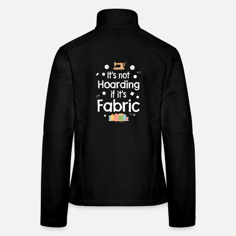 Not Hoarding If It's Fabric Women's Softshell Jacket