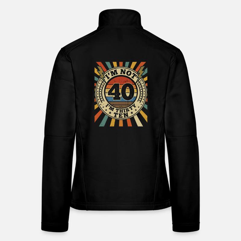 I'm not 40, it's my 30th birthday Women's Softshell Jacket