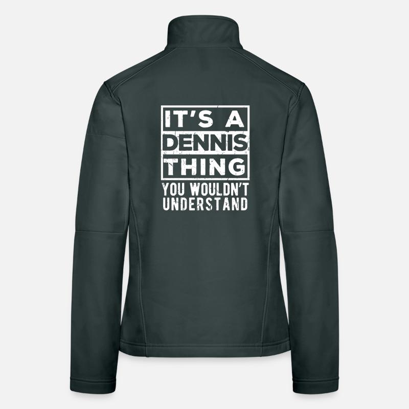 It’s A Dennis Thing You Wouldn’t Understand Women's Softshell Jacket