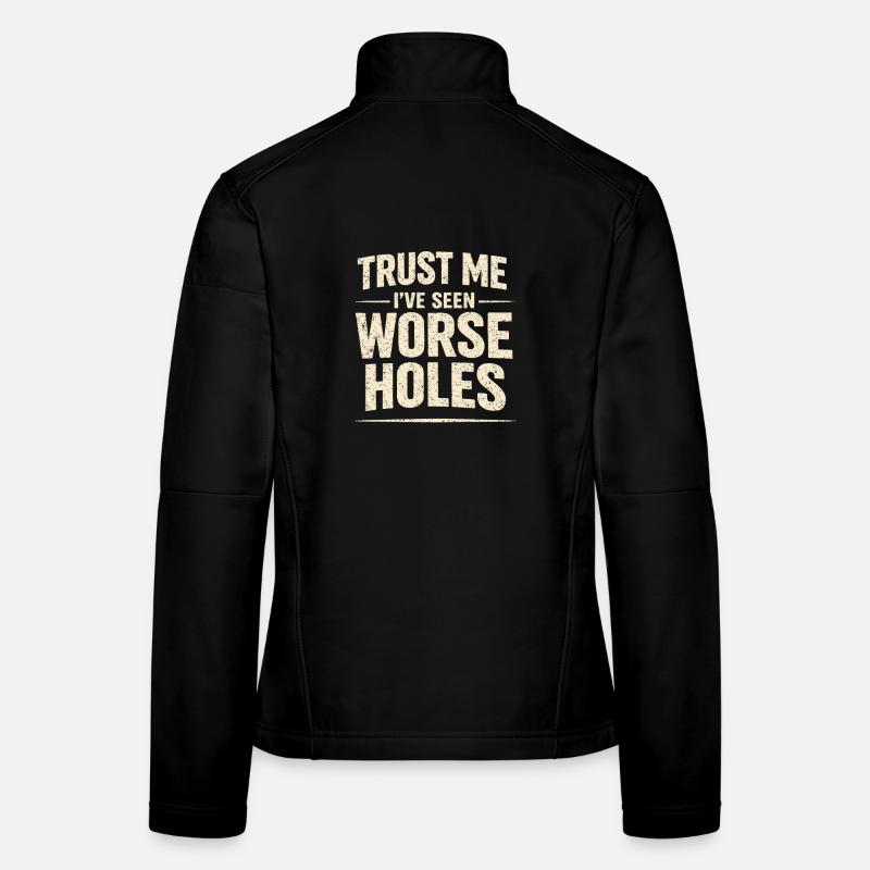 Schlimmere Löcher gesehen | Sanitär Humor Frauen Softshelljacke