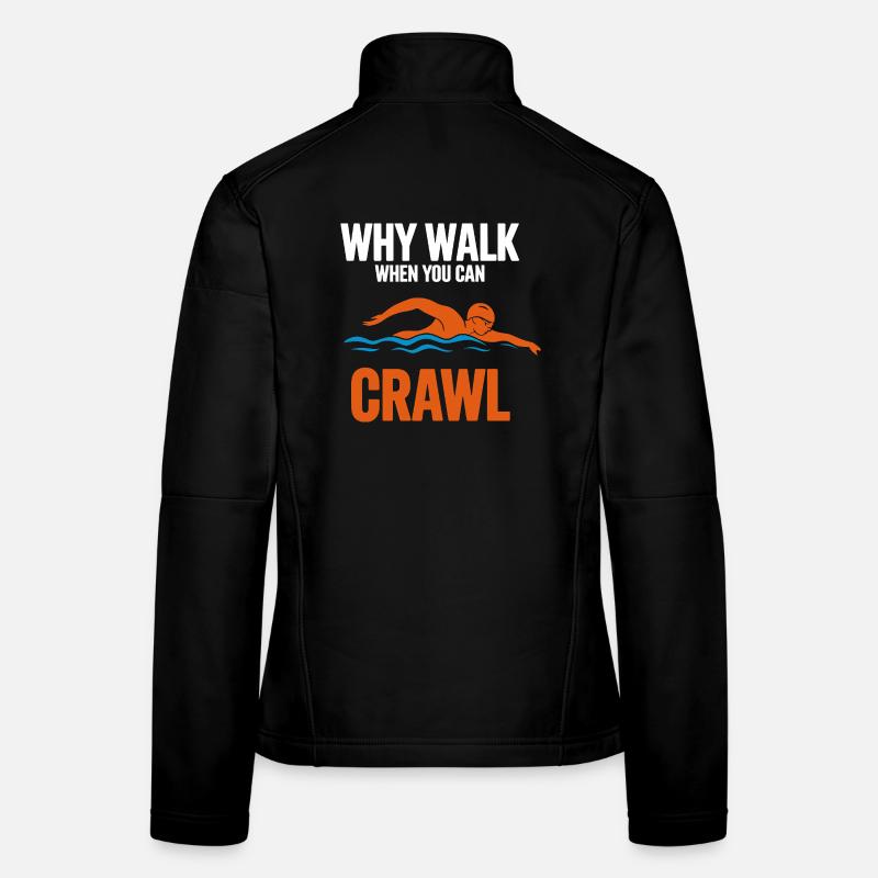  Why Walk When You Can Crawl Schwimmen Spruch Für Frauen Softshelljacke